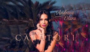 Asculta online, Andreea Olaru – Calatori, single nou,