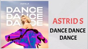 Asculta online, Astrid S - Dance Dance Dance, single nou