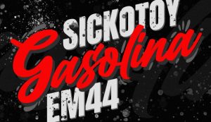 Asculta live, SICKOTOY & EM44 - Gasolina, single nou