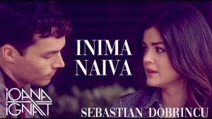 Asculta live, Sebastian Dobrincu ft. Ioana Ignat - Inima Naiva, single nou