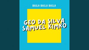 Asculta live, Geo Da Silva & Samuel Kimko - Baila Baila Baila, single nou
