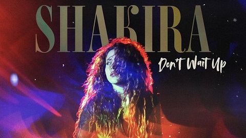 Shakira - Don't Wait Up, Shakira, Don't Wait Up, versuri Shakira - Don't Wait Up