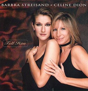 Barbra Streisand și Celine Dion – Tell him