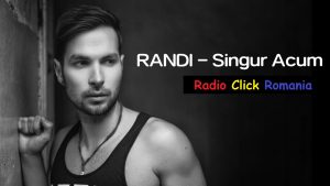 Randi - Singur acum, Radio Click Romania, Randi, Singur acum, asculta Radio Click Romania,
